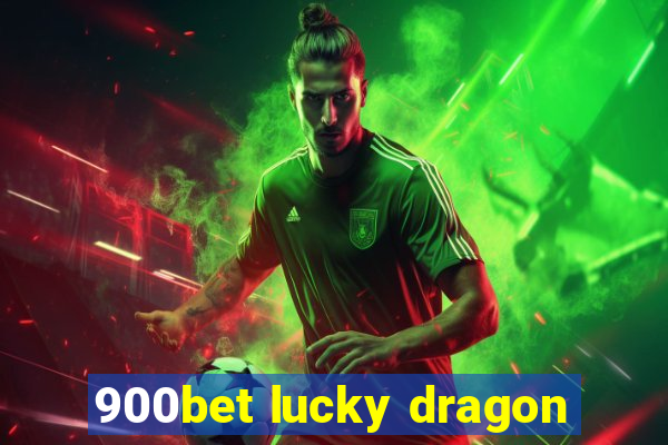 900bet lucky dragon